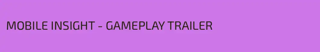 MOBILE INSIGHT - GAMEPLAY TRAILER